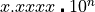 x.xxxx \centerdot 10^n